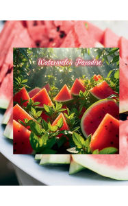 Title: Watermelon Paradise, Author: Instructor Liam M. West