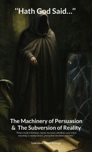 Title: Hath God Said...: The Machinery of Persuasion and The Subversion of Reality, Author: Lawrence Allan Billings
