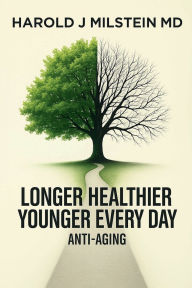 Title: LONGER, HEALTHIER, YOUNGER EVERYDAY, Author: HAROLD MILSTEIN