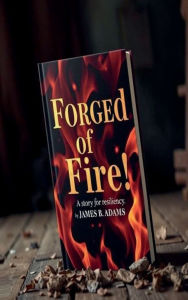 Title: Forged of Fire!: A story for resiliency, Author: James Adams