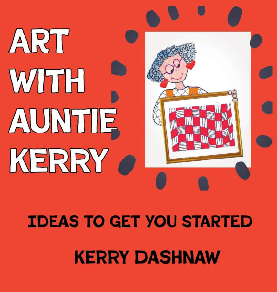 Art With Auntie Kerry: Ideas To Get You Started!