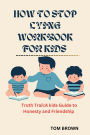 HOW TO STOP LYING WORKBOOK FOR KIDS: Truth Trail, A kids Guide to Honesty and friendship
