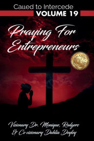 Title: Called to Intercede Volume 19: Praying for Entrepreneurs:, Author: Dr. Monique Rodgers