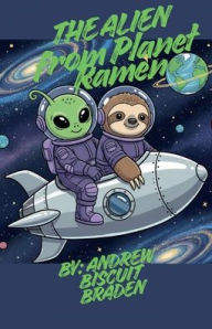 Title: The Alien from Planet Ramen., Author: Andrew Biscuit Braden