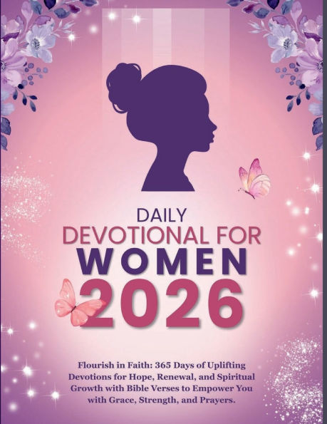 DAILY DEVOTIONAL FOR WOMEN 2026: Flourish in Faith: 365 Days of Uplifting Devotions for Hope, Renewal, and Spiritual Growth with Bible Verses to Empower