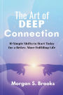 The Art of Deep Connection: 10 Simple Shifts to Start Today for a Better, More Fulfilling Life