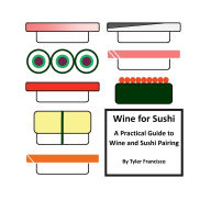 Title: Wine for Sushi: A Practical Guide to Wine and Sushi Pairing, Author: Tyler Francisco