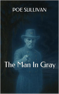 Title: The Man In Gray, Author: Poe Sullivan