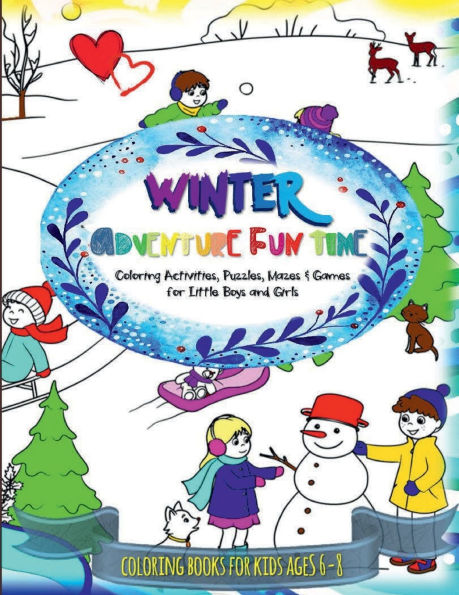 WINTER ADVENTURE FUN TIME - Coloring and Activity Book for Kids Santa Claus Christmas Holidays New Year Valentines: Puzzles, Mazes & Games for Little Boys & Girls Ages 6-8 - Snowy Day or Car Travel Companion Kindergarten Workbook