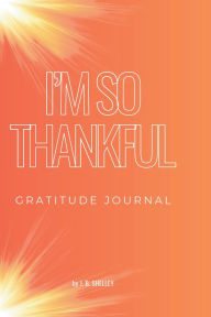 Title: I'm So Thankful: Gratitude Journal, Author: Joanne Shelley