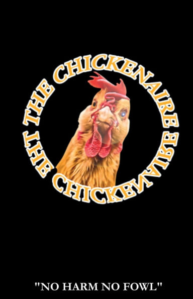 THE CHICKENAIRE: "No Harm No Fowl"