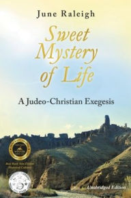 Title: Sweet Mystery of Life: A Judeo-Christian Exegesis, Author: June Raleigh