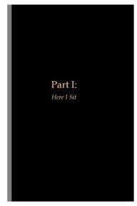 Title: Part I: Here I Sit:, Author: Anonymous