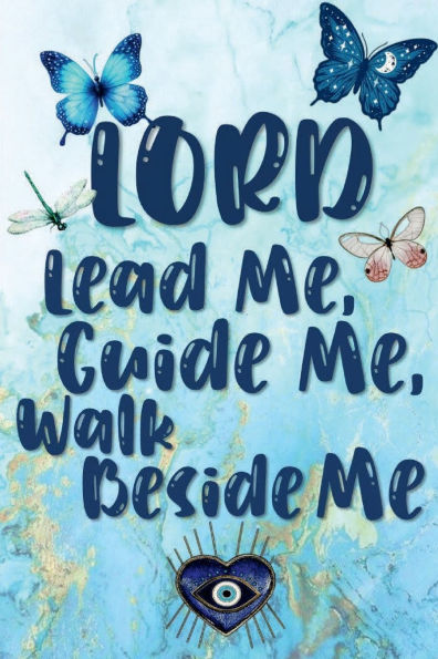 LORD LEAD ME, GUIDE ME, WALK BESIDE ME - Gratitude Journal 200 Days Motivational Butterflies Gold Blue Marble Diary: Cultivate an Attitude of Gratitude - Fat Productivity Notebook with Motivational Quotes - 5 Minute Memory Book