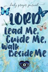 Title: LORD LEAD ME, GUIDE ME, WALK BESIDE ME - Daily Prayer Journal Butterflies Gold Blue Marble Devotional Diary: Cultivate an Attitude of Praise and Thanks - 4 Month Productivity Notebook 5 Minute Bible Journaling Workbook, Author: Thankful Grateful Blessed