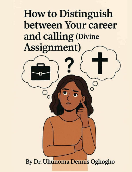 How to Distinguish Between Your Career and Calling (Divine Assignment)