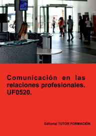 Title: Comunicación en las relaciones profesionales. UF0520., Author: O. Rodríguez Sánchez