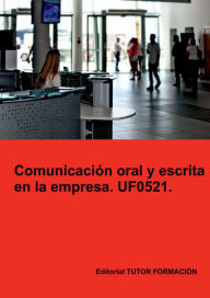 Title: Comunicación oral y escrita en la empresa. UF0521., Author: A. Machado Mateos