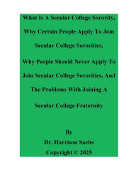 Title: What Is A Secular College Sorority And Why Certain People Apply To Join Secular College Fraternities, Author: Dr. Harrison Sachs