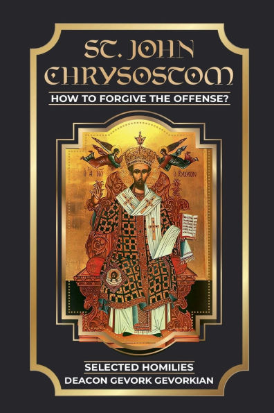 S.T John Chrysostom How To Forgive The Offense?