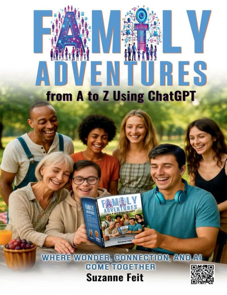 Family Adventures from A to Z Using ChatGPT: Where Wonder, Connection, and AI Come Together