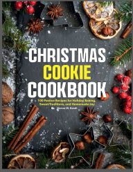 Title: Christmas Cookies Cookbook: 100 Festive Recipes for Holiday Baking, Sweet Traditions, and Homemade Joy, Author: Zihad Kabir
