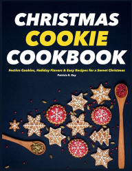 Title: Christmas Cookies Cookbook: Festive Cookies, Holiday Flavors & Easy Recipes for a Sweet Christmas, Author: Sahriar Kabir