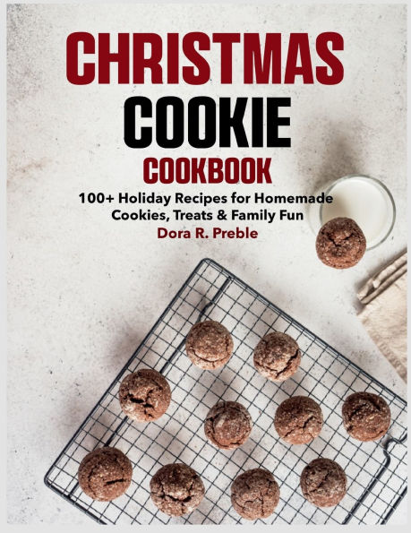 Christmas Cookies Cookbook: 100+ Holiday Recipes for Homemade Cookies, Treats & Family Fun