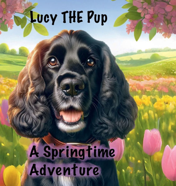 Lucy THE Pup A Springtime Adventure