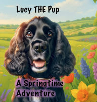Title: Lucy THE Pup A Springtime Adventure, Author: Charles Todd