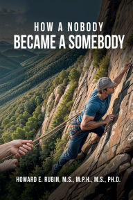 Title: How A Nobody Became A Somebody, Author: Howard E. Rubin