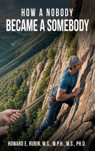 Title: How A Nobody Became A Somebody, Author: Howard E. Rubin