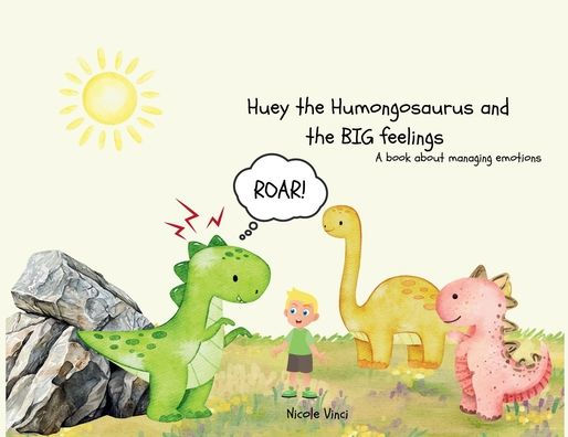 Huey the Humongosaurus and the BIG feelings: A book about managing emotions