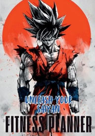 Title: Dragon Ball Z - Super Saiyan Fitness Planner: Anime-Inspired Workout Tracker for Strength, Focus & Results, Author: Ami Uno