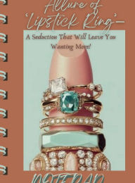 Title: Allure of 'Lipstick Ring' Notepad: A Seduction Leave Wanting More, Author: Penelope Scribblez