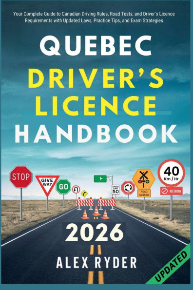 QUEBEC Driver's Licence HANDBOOK: Your Complete Guide to Canadian Driving Rules, Road Tests, and Requirements with Practice Questions