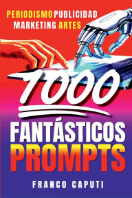Title: 1000 FANTASTICOS PROMPTS, Author: Franco Caputi
