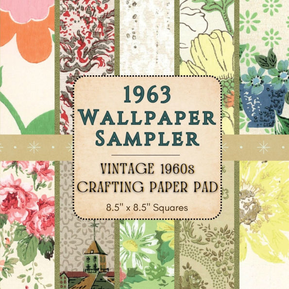 1963 Wallpaper Sampler - Vintage 1960s Crafting Paper Pad - 8.5 x 8.5 Squares: 24 Authentic Wallpaper Sample Ephemera for Paper Crafts, Junk Journals & Scrapbooking
