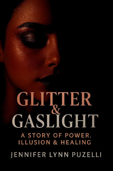 Glitter & Gaslight: A Story Of Power, Illusion Healing