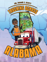 Title: TRUCKING ACROSS ALABAMA, Author: Dr. Duane C. Scott