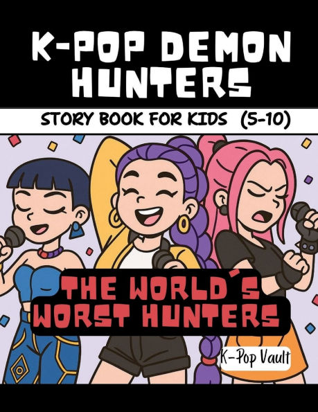 K-POP DEMON HUNTERS STORYBOOK FOR KIDS: THE WORLD'S WORST HUNTERS: