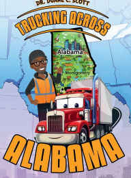 Title: TRUCKING ACROSS ALABAMA, Author: Dr. Duane C. Scott