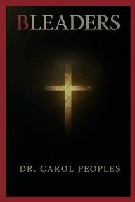 Title: BLEADERS Restorative Workbook: A Guided Journey for Healing, Accountability, and Leadership Restoration, Author: Dr. Carol Peoples