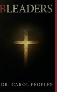 Title: BLEADERS Restorative Workbook: A Guided Journey for Healing, Accountability, and Leadership Restoration, Author: Dr. Carol Peoples