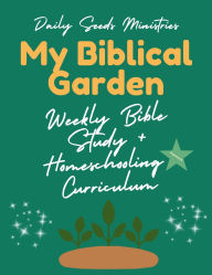 Title: My Biblical Garden: Weekly Bible Study & Homeschooling Curriculum (11-20), Author: Daily Seeds Ministries