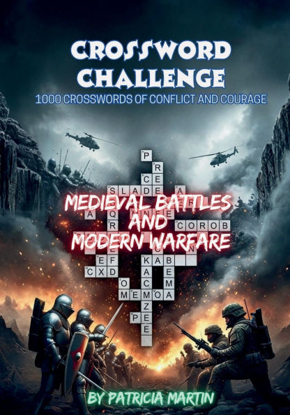 CROSSWORD CHALLENGE: 1000 CROSSWORDS OF CONFLICT AND COURAGE:Medieval Battles And Modern Warfare