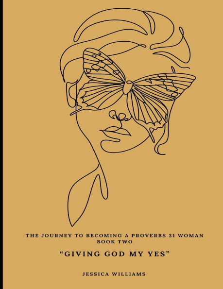 The Journey To Becoming A Proverbs 31 Woman (Book Two): "Giving God My Yes"