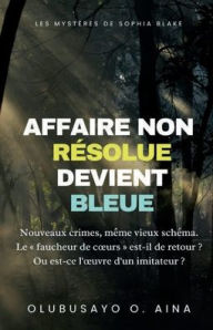 Title: AFFAIRE NON RÉSOLUE DEVIENT BLEUE, Author: Olubusayo Aina