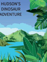 Title: Hudson's Dinosaur Adventures, Author: Rebecca Crutchfield Osberg