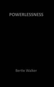 Title: Powerlessness, Author: Bertie Walker
